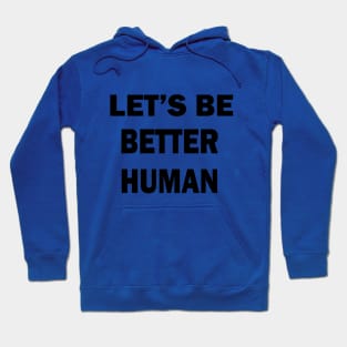 Let's be better human Hoodie